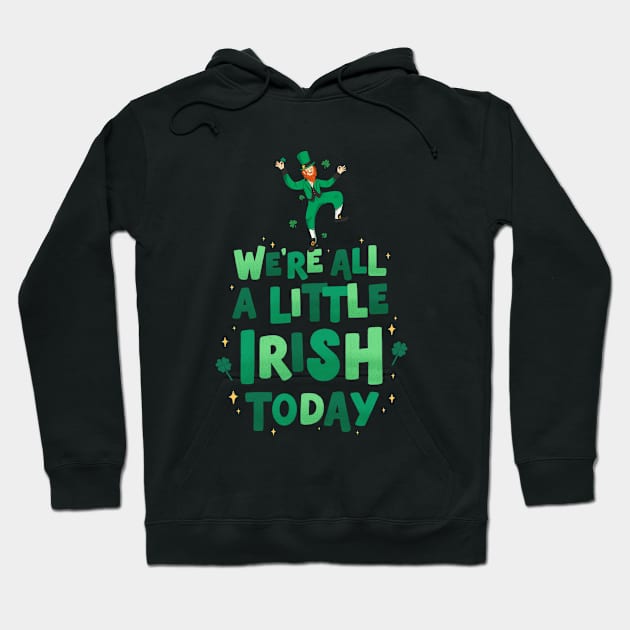 We're All A Little Irish Today - St. Patrick's Day Hoodie by WeirdFlex